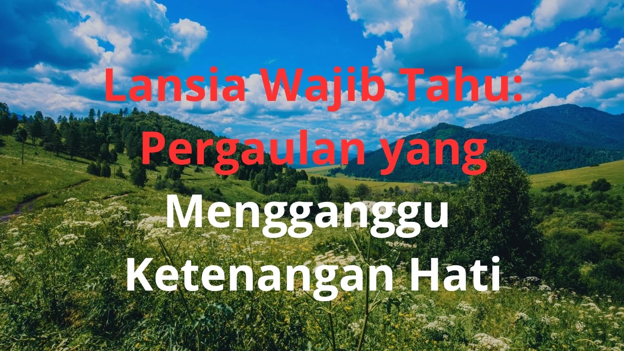Lansia Wajib Tahu: Pergaulan yang Mengganggu Ketenangan Hati | Nasehat Bijak untuk Bapak dan Ibu