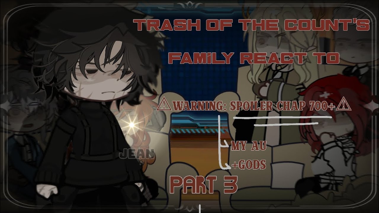 TRASH OF THE COUNT'S FAMILY REACT TO OG!CALE(?) PART 3 || SPOILER 700+ || MY AU || MY OC ||JEAN4662