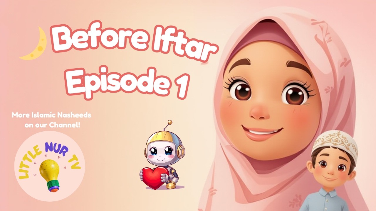 🌙 Before Iftar &mdash; Episode 1 | A Gentle Ramadan Story for Kids | Little Nur TV