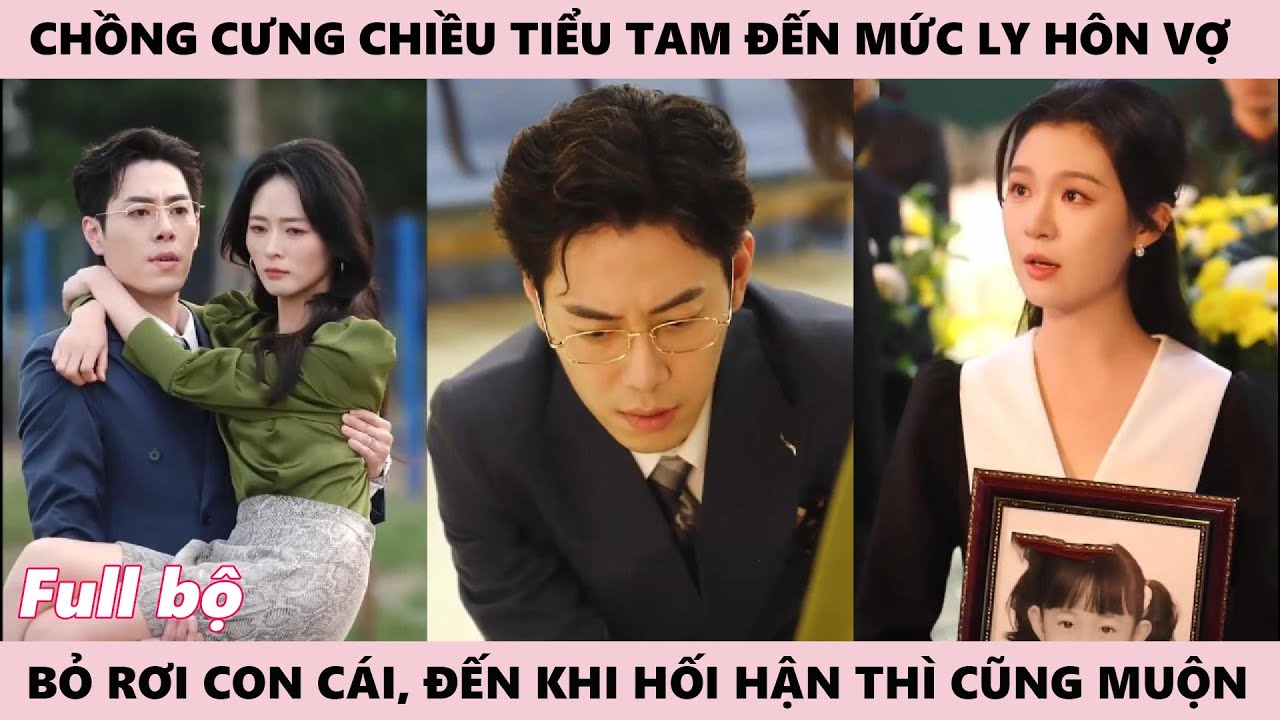 Chồng Chiều Tiểu Tam Đến Mức Ly Hôn Vợ, Bỏ Rơi Con Gái, Mỉa Mai Cô, Đến Lúc Hối Hận Thì Cũng Muộn