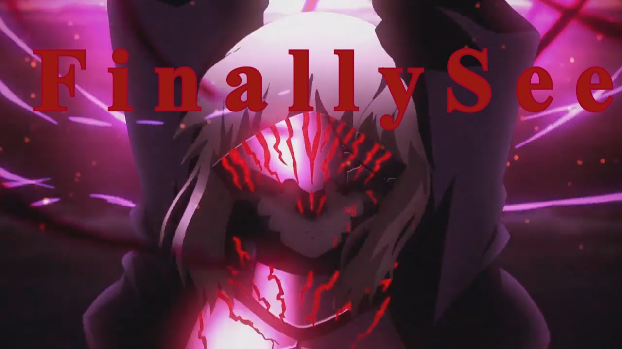 Fate/Stay Night Heaven's Feel【AMV】- Finally See