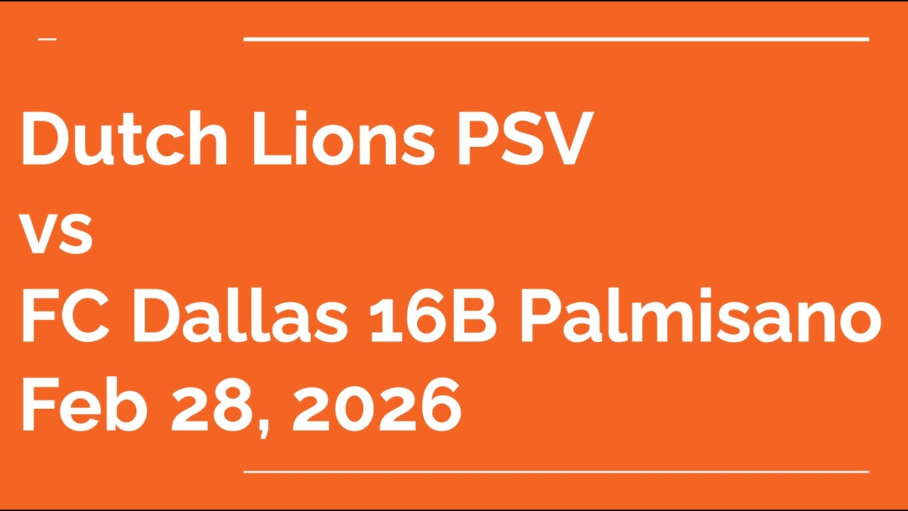 [02/28/26] Dutch Lions 16B PSV vs FC Dallas 16B Palmisano Copa