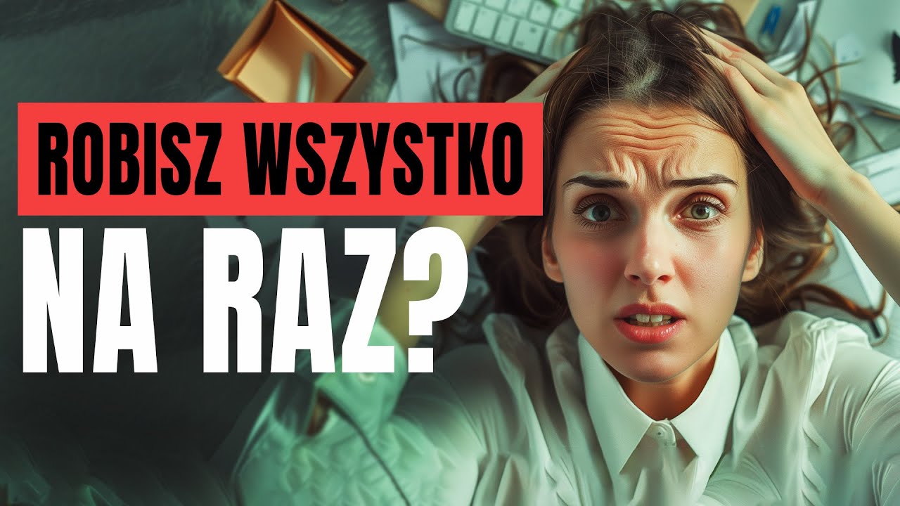 Przestań robić wszystko na raz