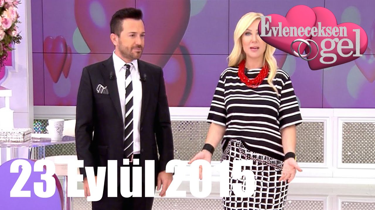 Evleneceksen Gel - 23 Eyl&uuml;l 2015
