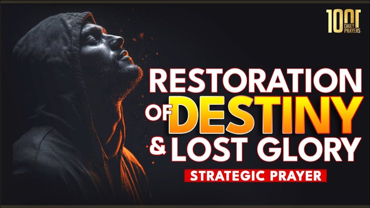 Warfare Prayer - Restoration of Your Destiny and Lost Glory