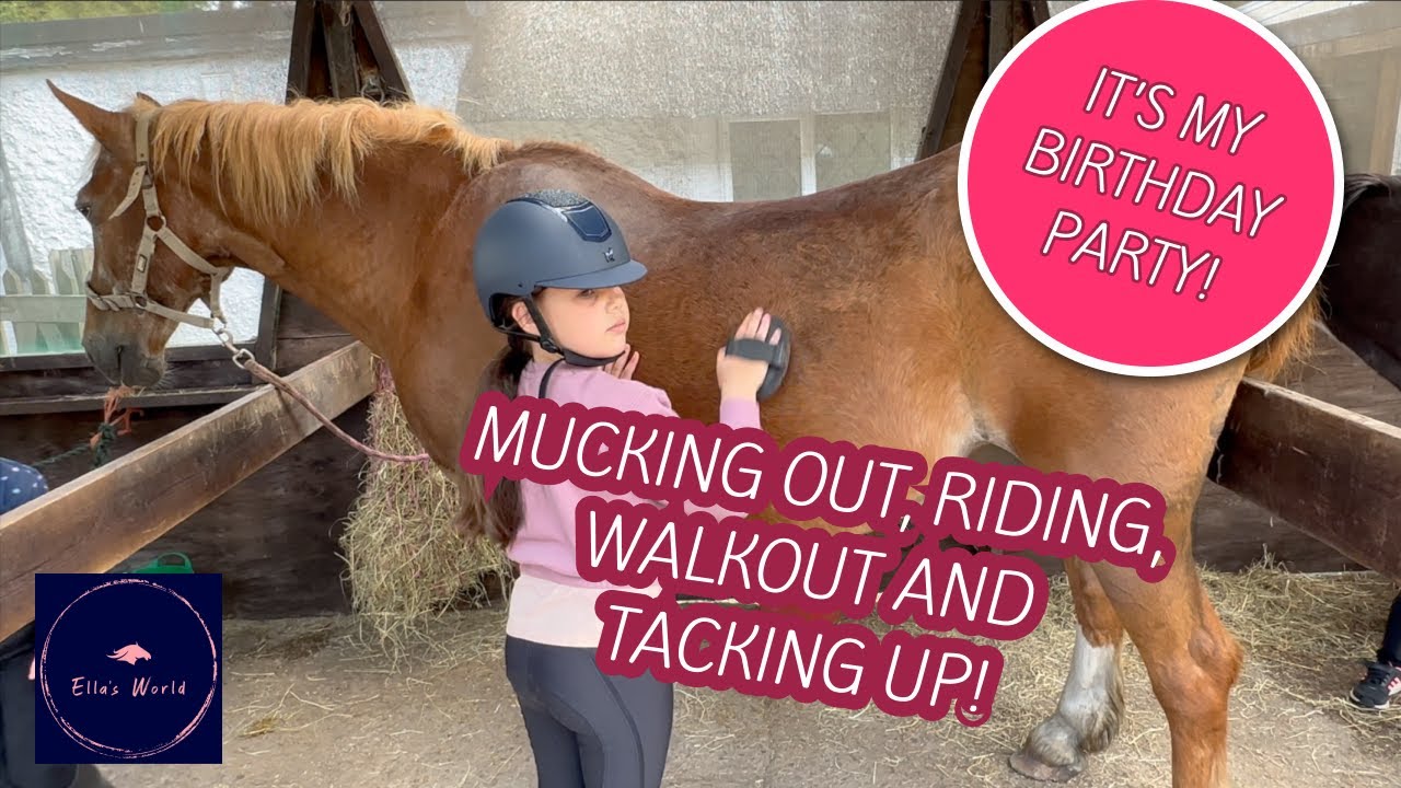 MY BIRTHDAY PARTY! HORSE RIDING, WALKOUT AND MUCKING OUT!
