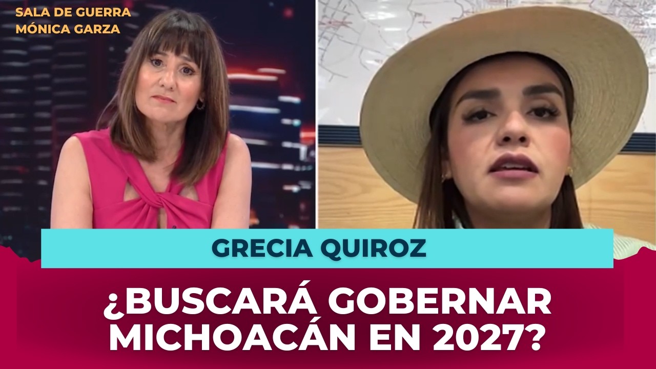 GRECIAQUIROZ, ¿buscará la gubernatura de Michoacán en 2027? Ella lo aclara | Mónica Garza