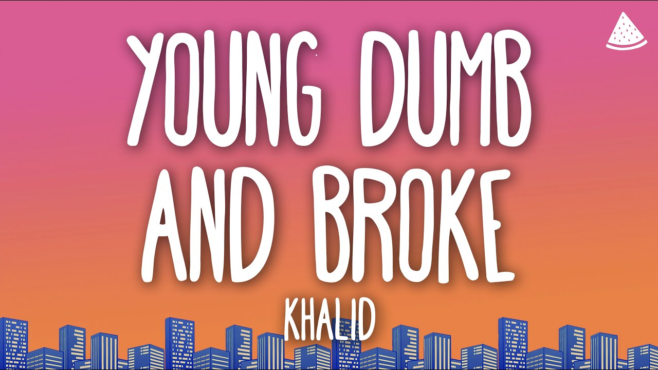 Khalid - Young Dumb & Broke (Lyrics)