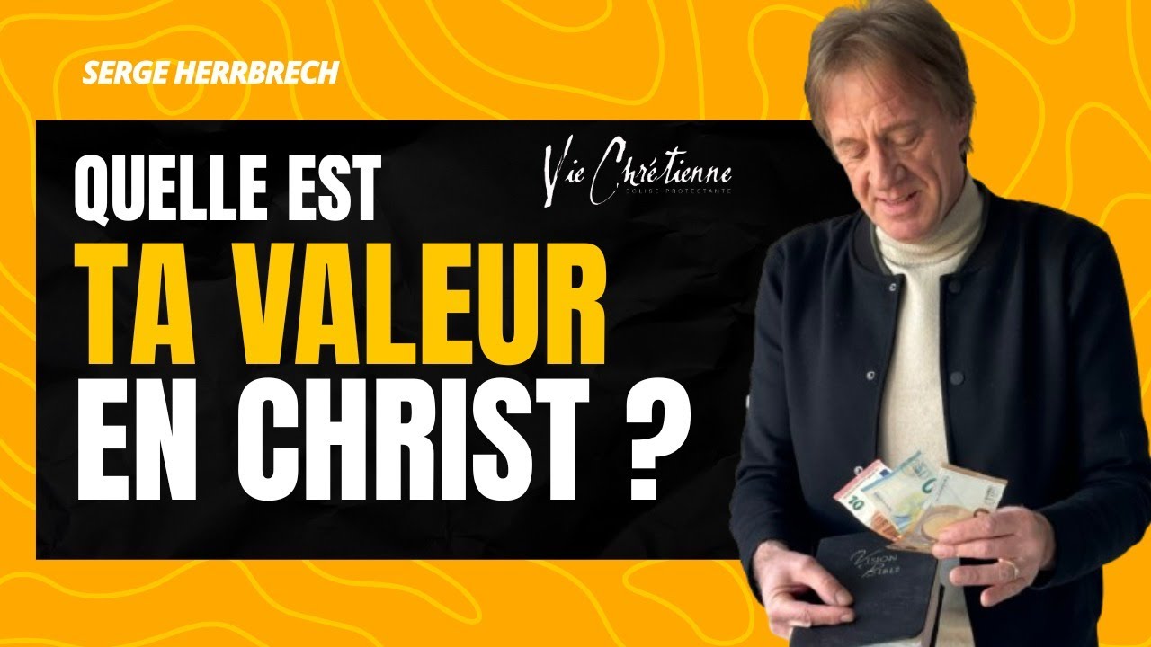 Quelle est ta valeur en Christ .Pasteur Serge Herrbrech