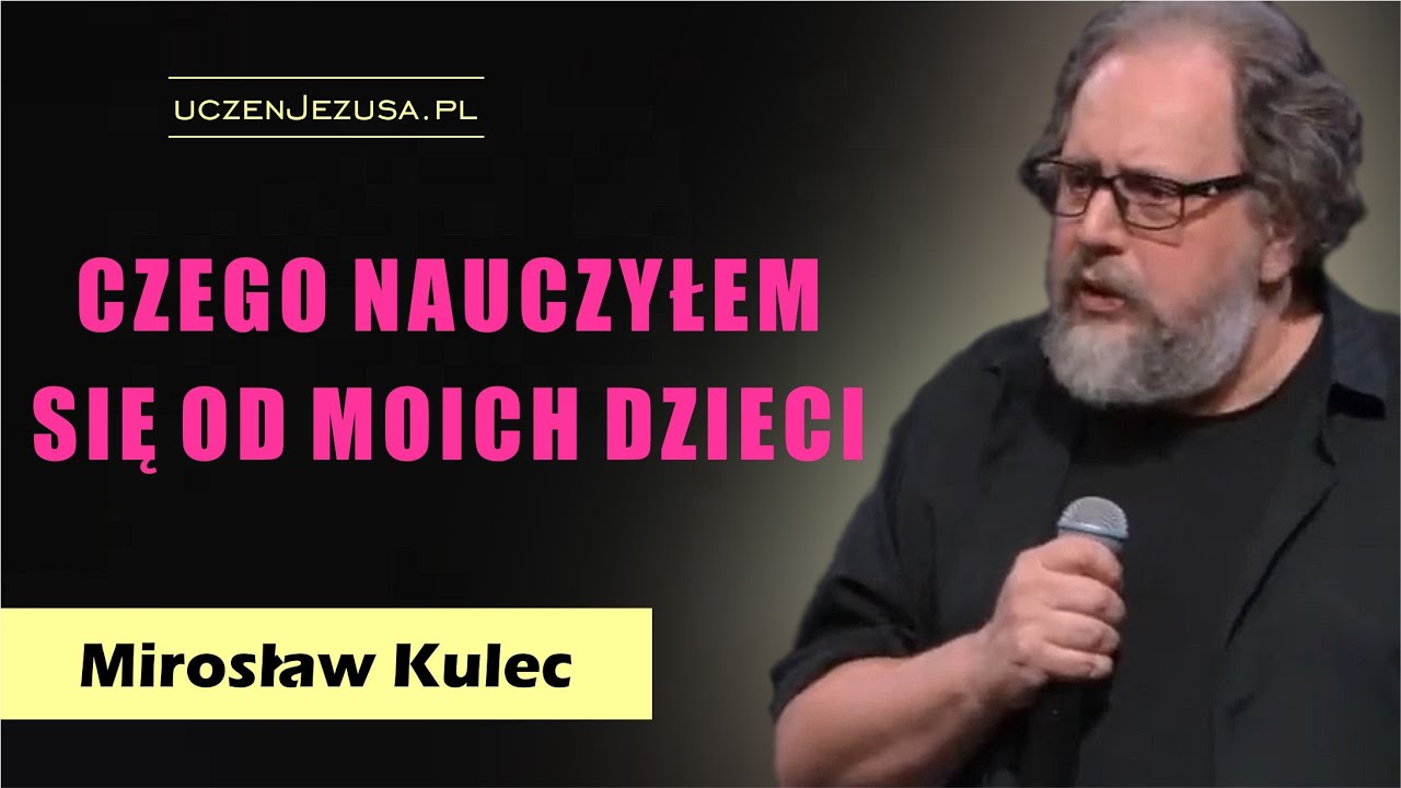 Czego nauczyłem się od swoich dzieci - Mirosław Kulec