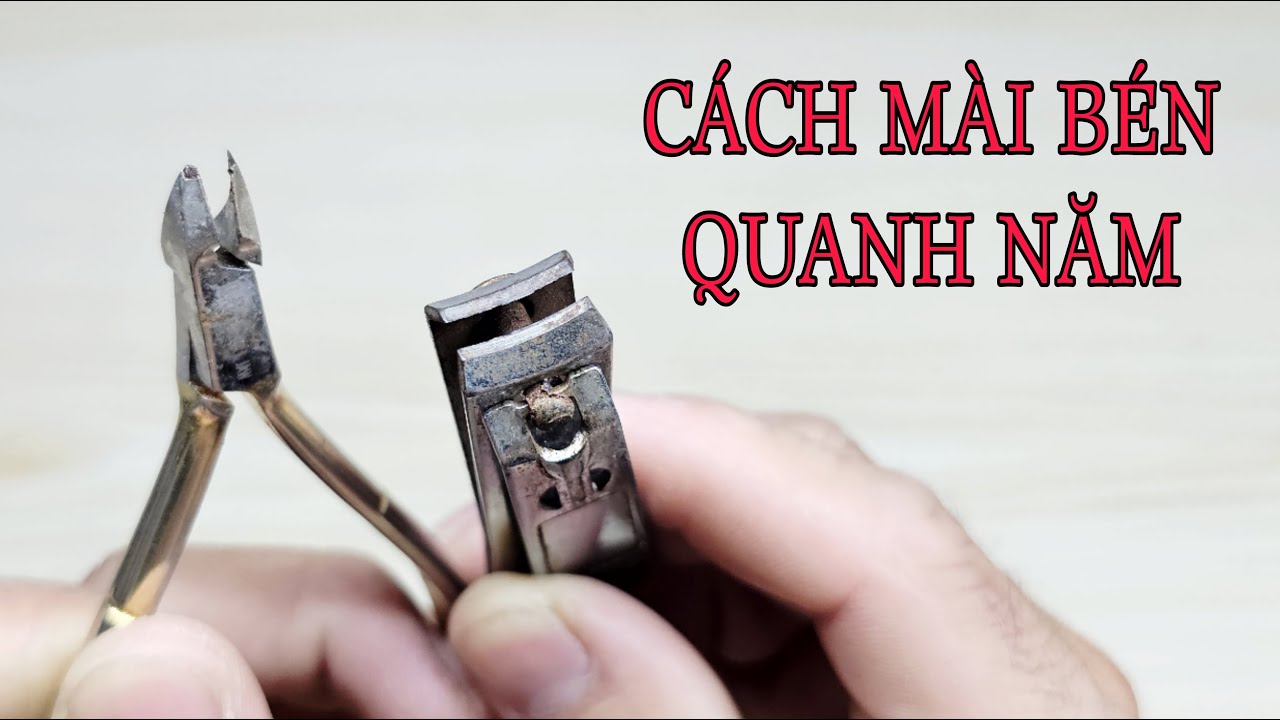 LÀM THẾ NÀO ĐỂ MÀI KỀM CẮT MÓNG KỀM CẮT DA BÉN QUANH NĂM ĐƠN GIẢN TẠI NHÀ