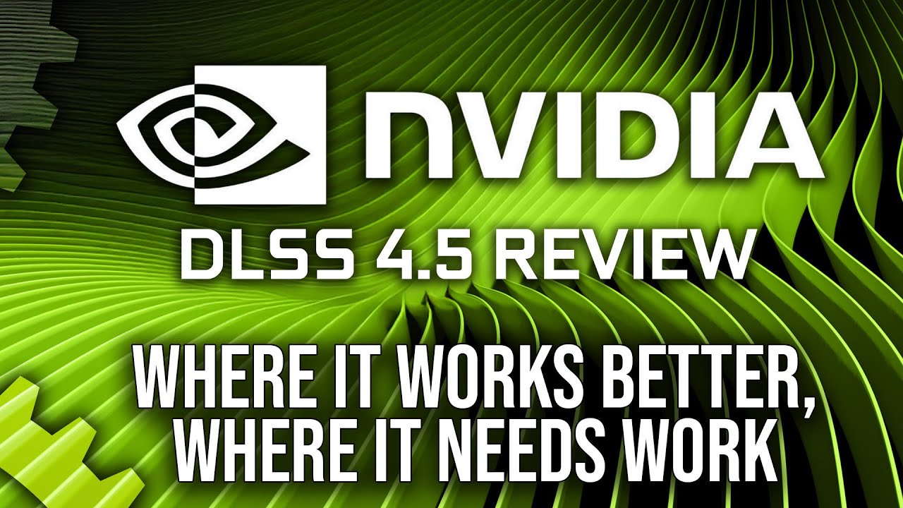 Nvidia DLSS 4.5 Image Quality Review: Where It Works Better, Where It Needs Work