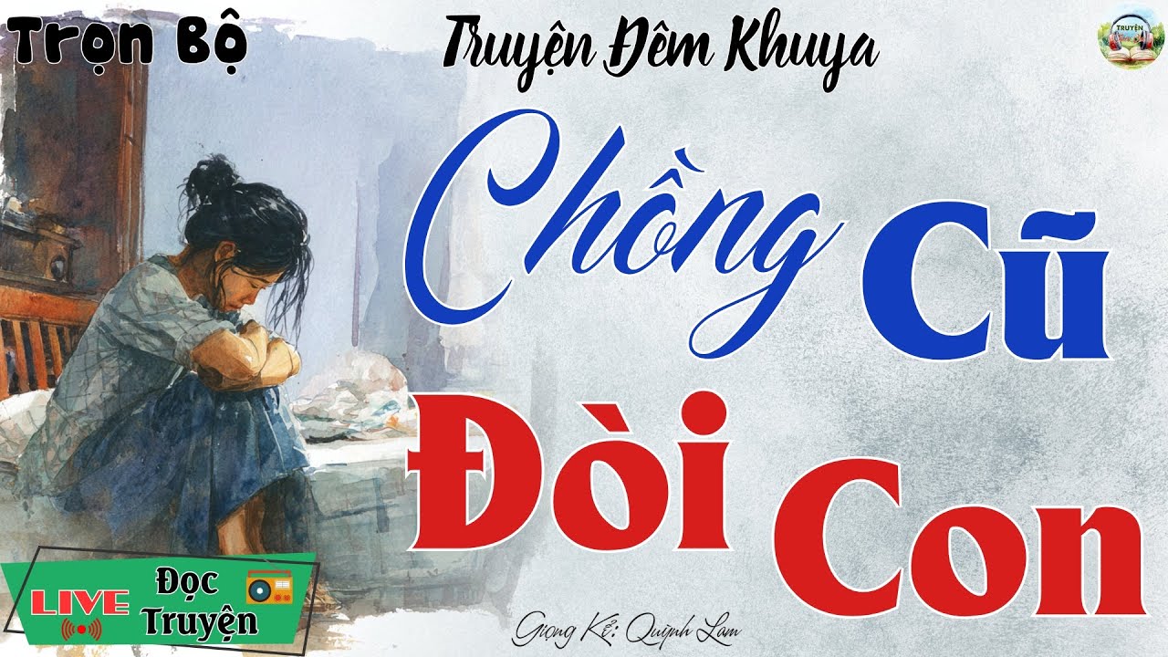 Không nên bỏ lỡ câu truyện hôm nay: Chồng Cũ Đòi Con | Nghe kể truyện đêm khuya Việt Nam ngủ ngon