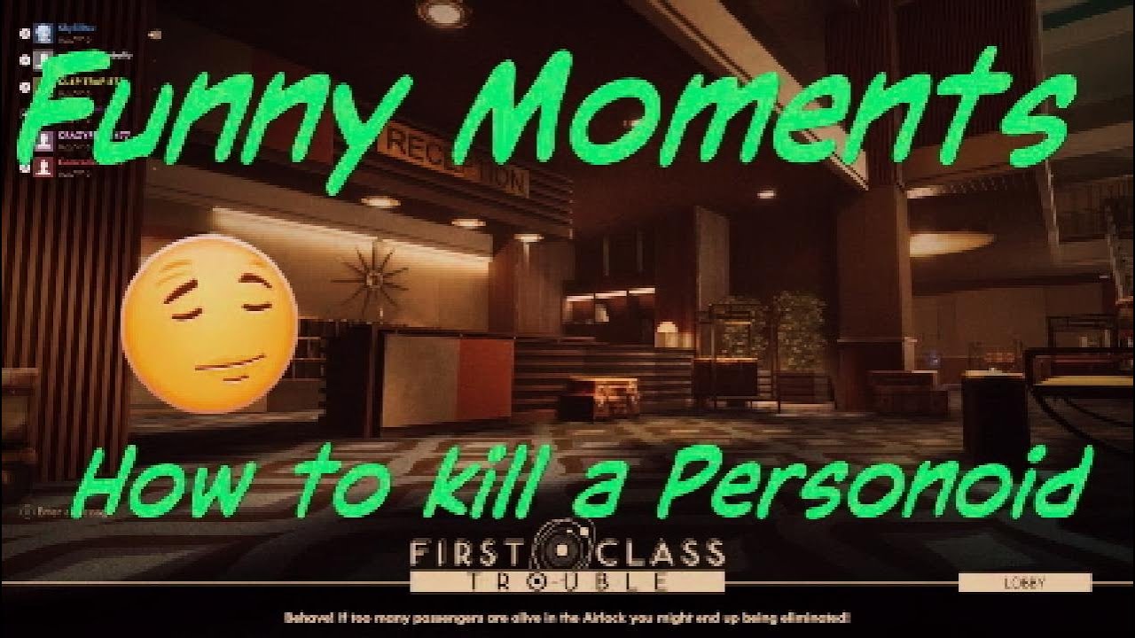 First Class trouble Funny Moments How to kill a Personoid