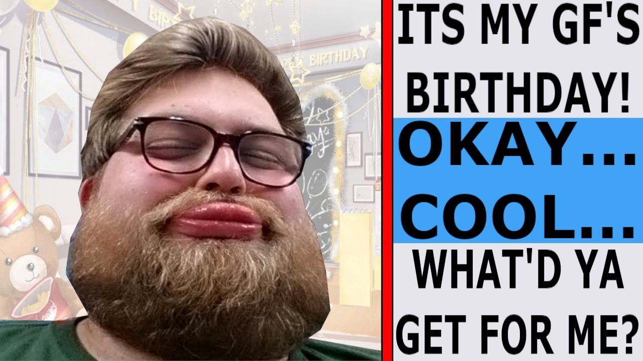 r/TalesofNeckbeards | ПЛАКСИВЫЙ НЕКБЕРД ДЕЛАЕТ ДЕНЬ РОЖДЕНИЯ СВОЕЙ ДЕВУШКИ ВО ВСЕМ МИРЕ!! ПРЕВОСХ...