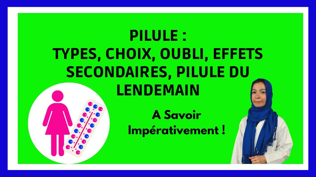 PILULE CONTRACEPTIVE : Oubli, Choix, Effets secondaires en 10 min !