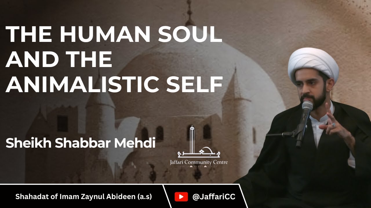 4- The Human Soul and the Animalistic Self - Sheikh Shabbar Mahdi