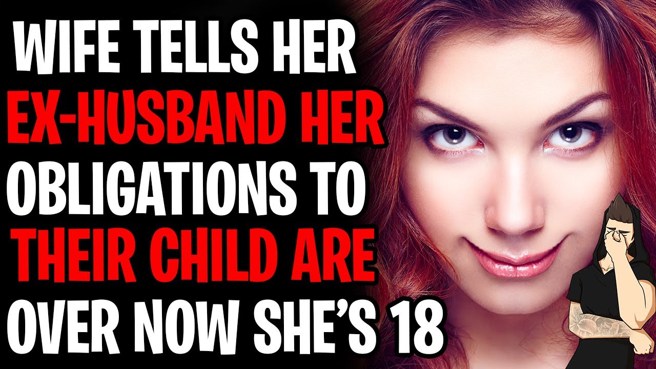 Wife Tells Ex-Husband Her Obligations To Their Child Are Over Now She's 18 AITA