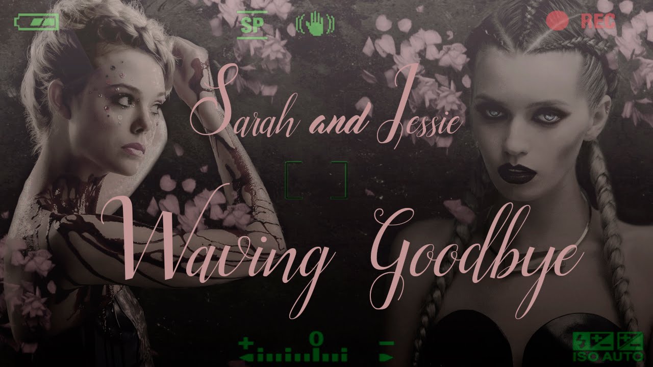 ● Sarah and Jessie | Waving Googbye [NEON DEMON]