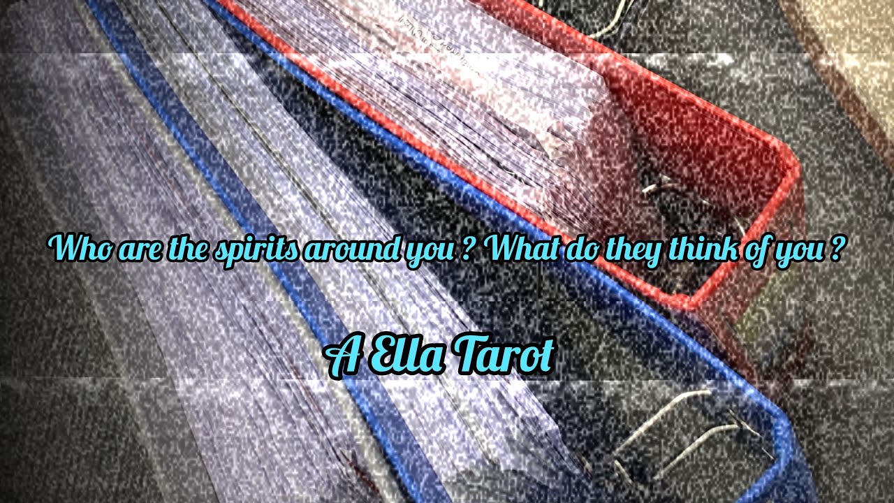 Who are the spirits around you ? What do they think of you ? - Pick A Card