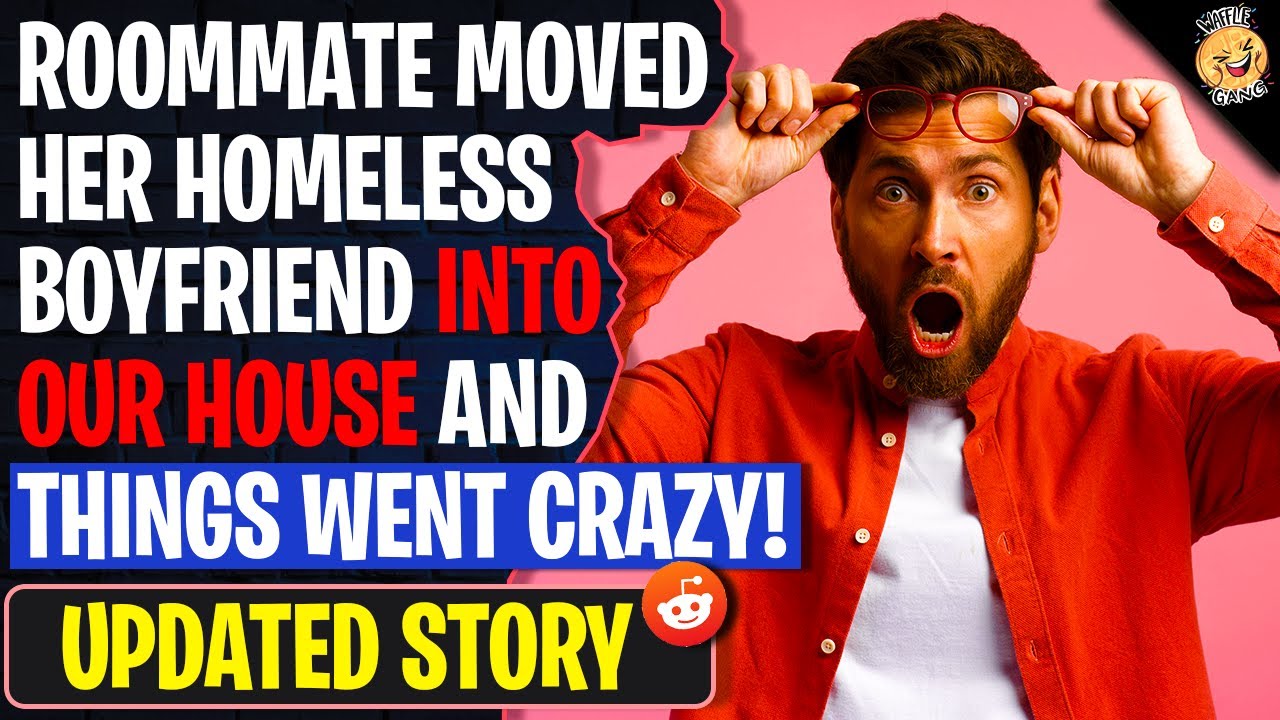 Roommate Moved Her Homeless Boyfriend Into Our House And Things Went CRAZY | Reading Reddit