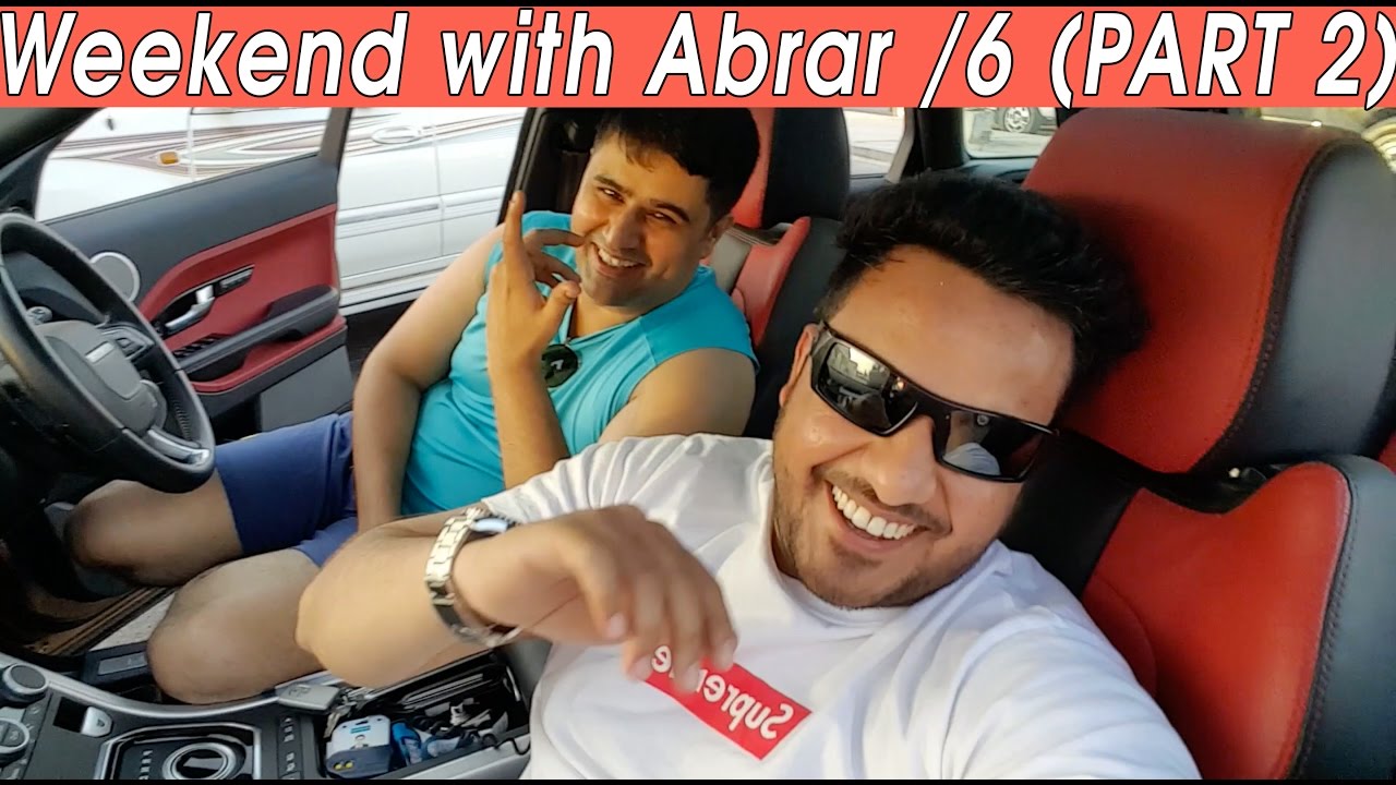 WEEKEND WITH ABRAR /6 (PART 2)