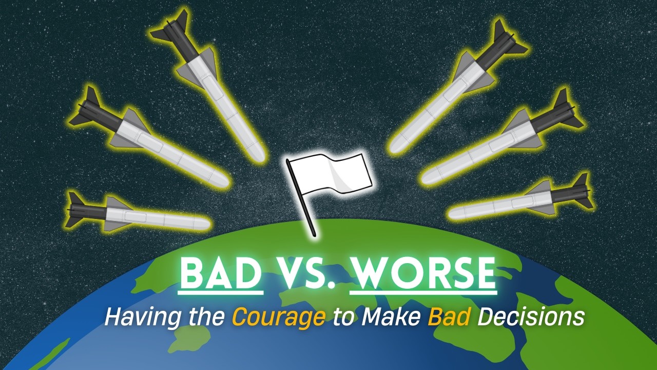 Bad vs. Worse | Having the Courage to Make Bad Decisions