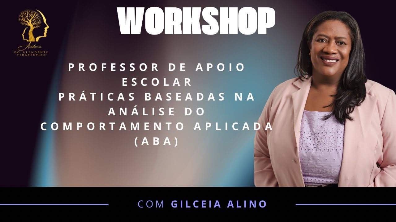 WorkshopProfessor de Apoio Escolar:Práticas Baseadas na Análise do Comportamento Aplicada (ABA