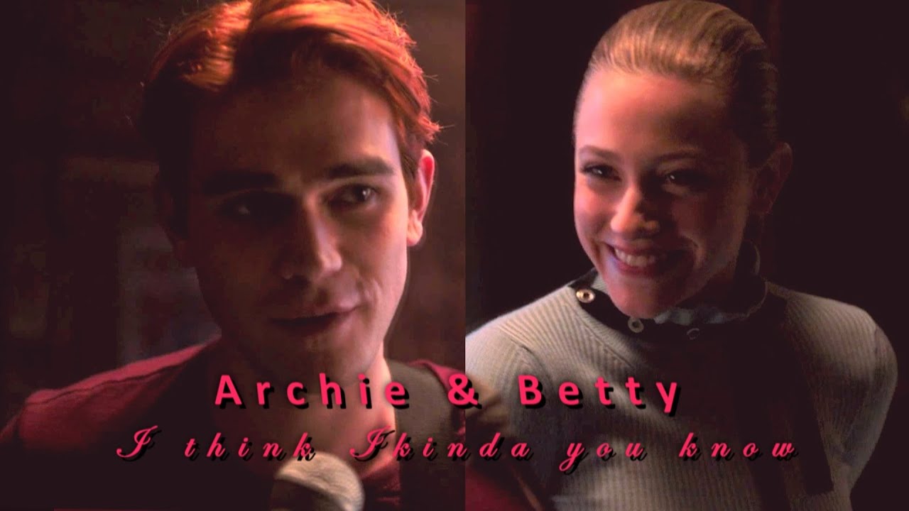 Betty & Archie // I Think I Kinda You Know