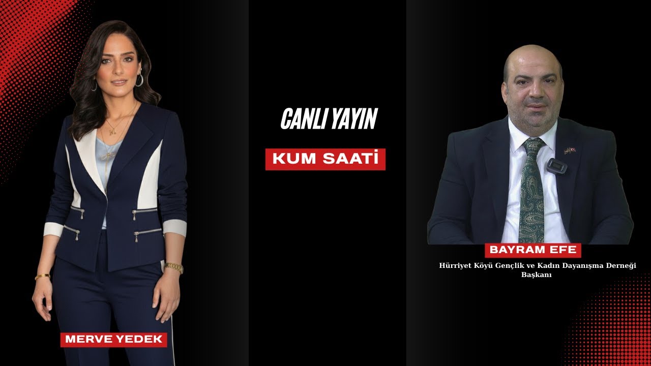 Merve Yedek ile Kum Saati | Hürriyet Köyü Gençlik ve Kadın Dayanışma Derneği Başkanı Bayram Efe