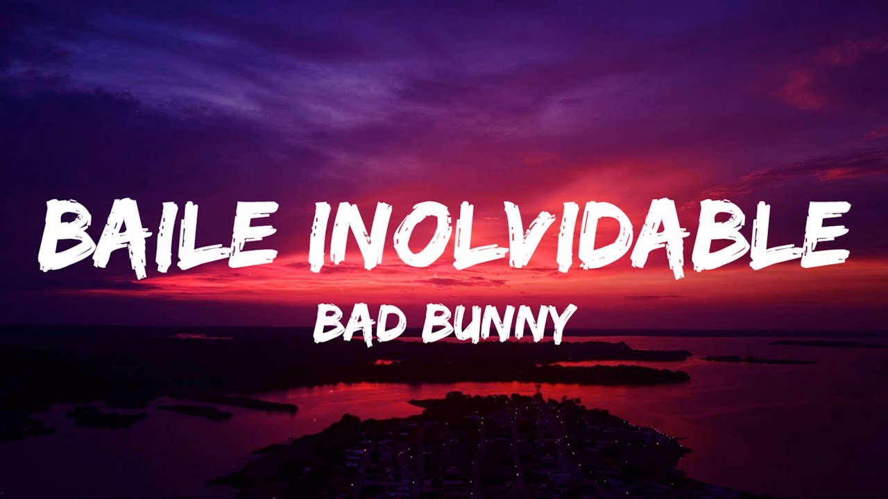 BAD BUNNY - BAILE INoLVIDABLE (Letra/Lyrics)