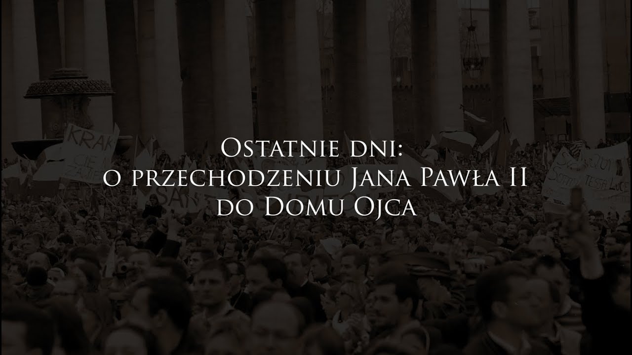Ostatnie dni: o przechodzeniu Jana Pawła II do Domu Ojca