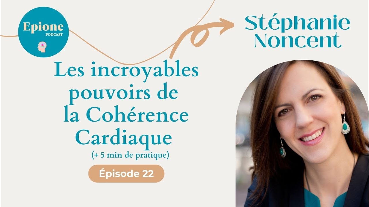 #22 Stéphanie Noncent - Les incroyables pouvoirs de la Cohérence Cardiaque (avec pratique)