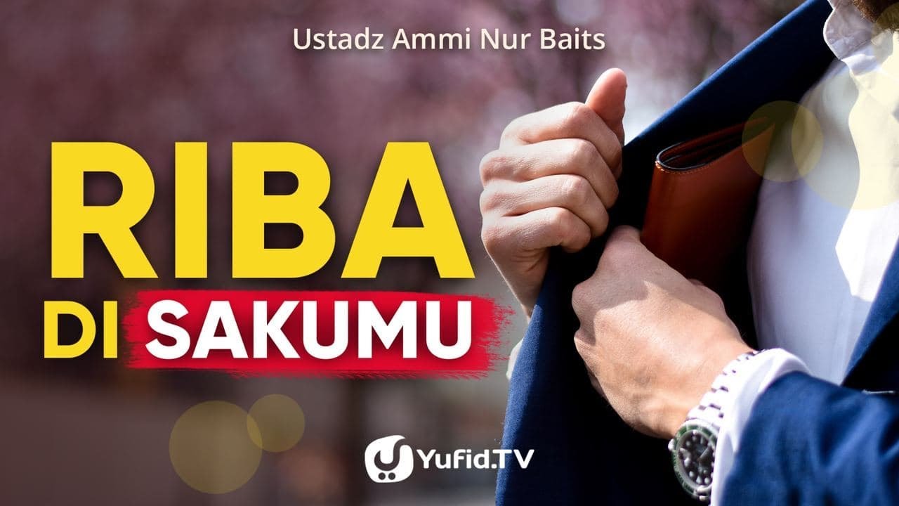 Riba di Sakumu: Macam Macam Riba dan Contohnya dalam Kehidupan Sehari-hari - Ustadz Ammi Nur Baits