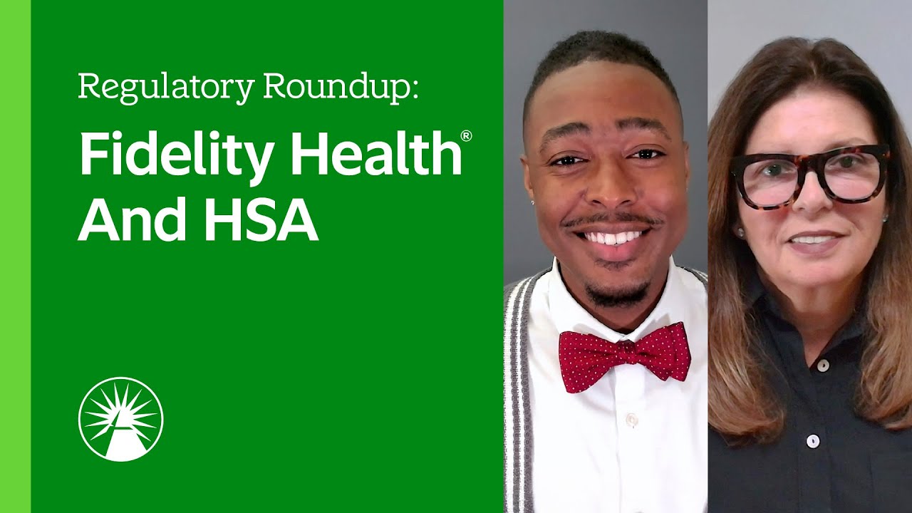 Regulatory Roundup: Fidelity Health And HSA | Fidelity Investments