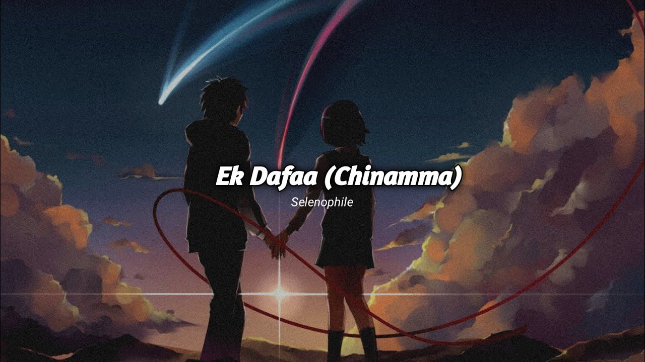 Ek Dafaa - Chinamma (Slowed+Reverb) | Arjun Kanungo | Selenophile
