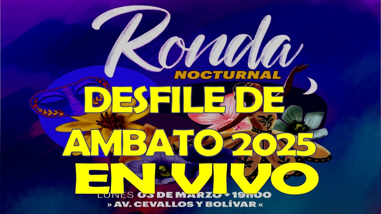 DESFILE  CARNAVAL DE AMBATO 2025 RONDA NOCTURNAL