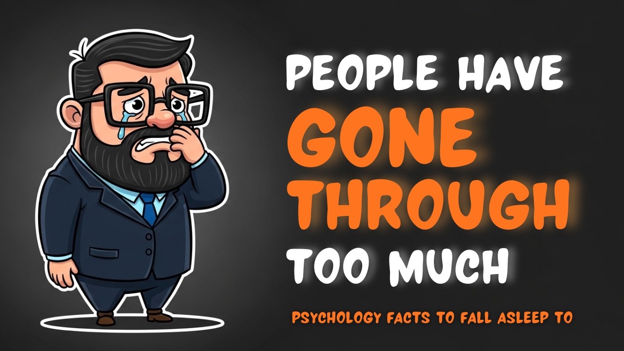 Why People Have Gone Through Too Much? Psychology Facts To Fall Asleep To
