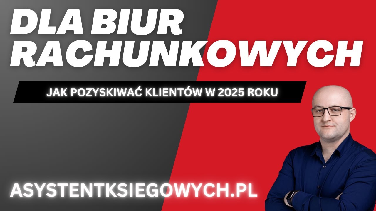 Jak pozyskiwać klient&oacute;w dla biura rachunkowego w 2025 roku.