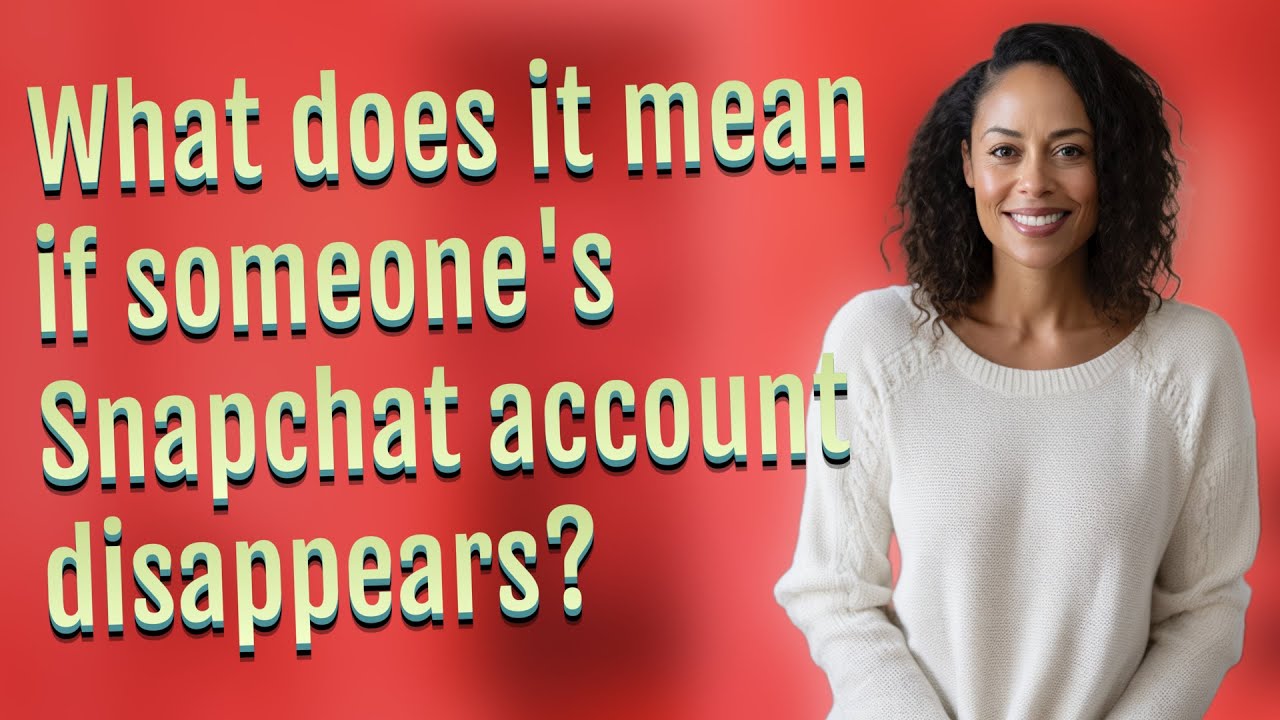 What does it mean if someone's Snapchat account disappears?
