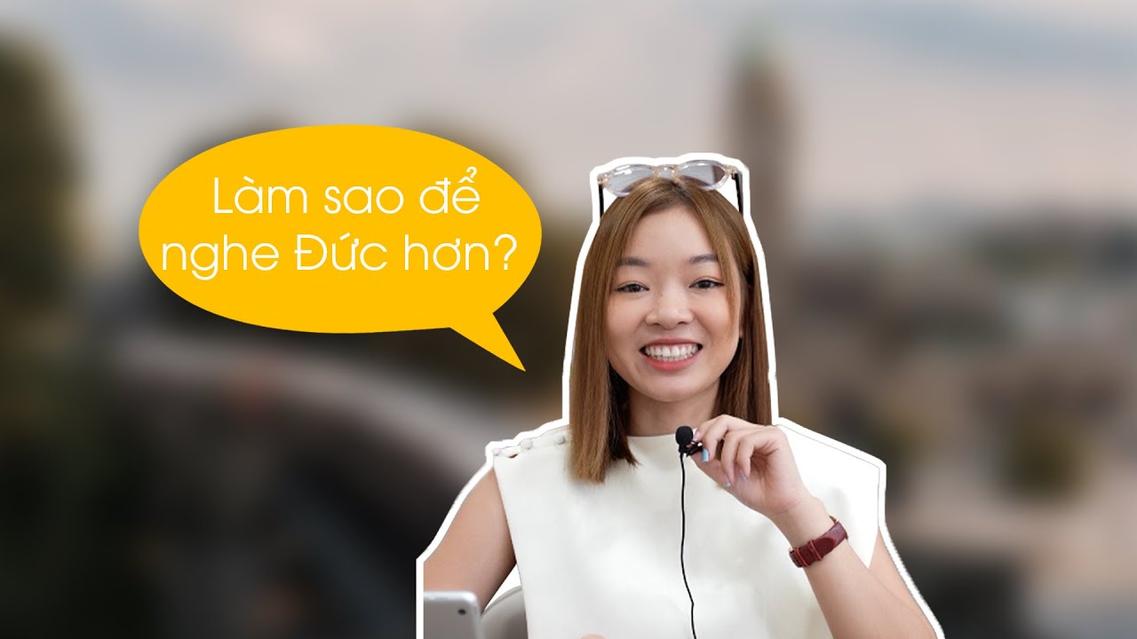 Làm sao để nghe Đức hơn?