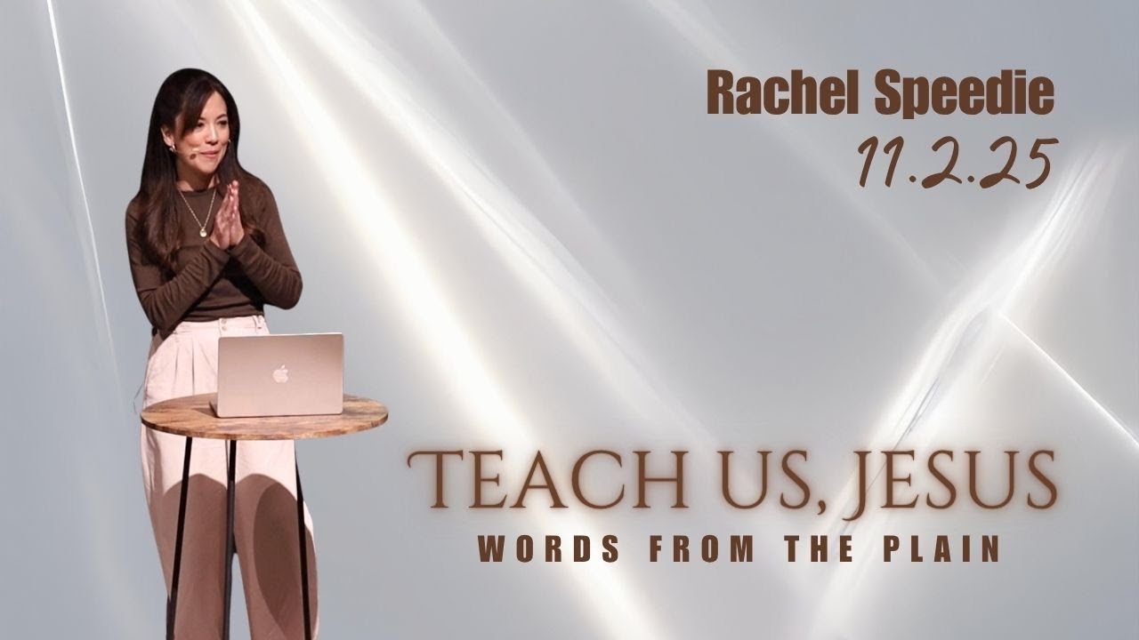 Teach Us, Jesus (Luke 6) - 11.2.2025 | Rachel Speedie