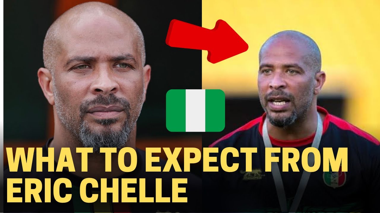 WHAT TO EXPECT FROM NEW NIGERIA SUPER EAGLES HEAD COACH ERIC CHELLE