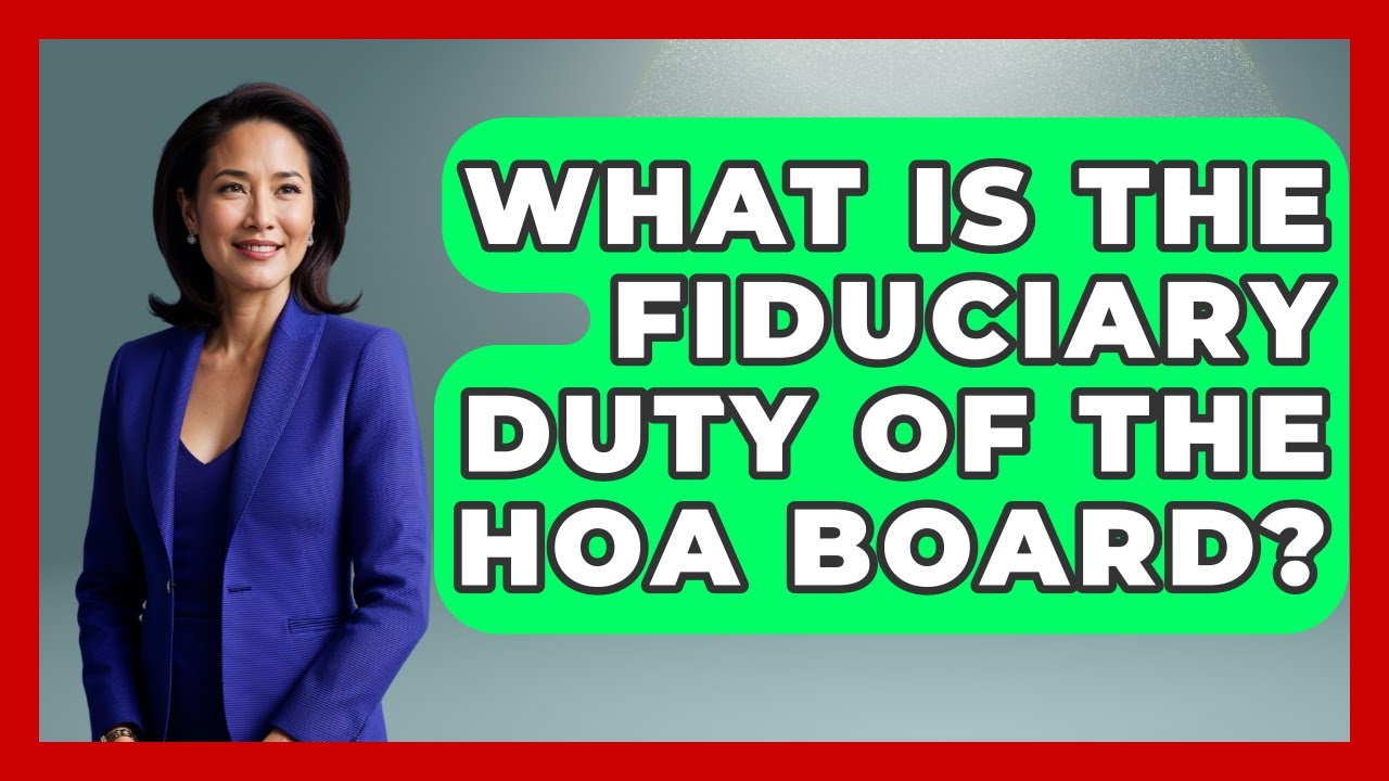What Is The Fiduciary Duty Of The HOA Board? - Home Investing Experts