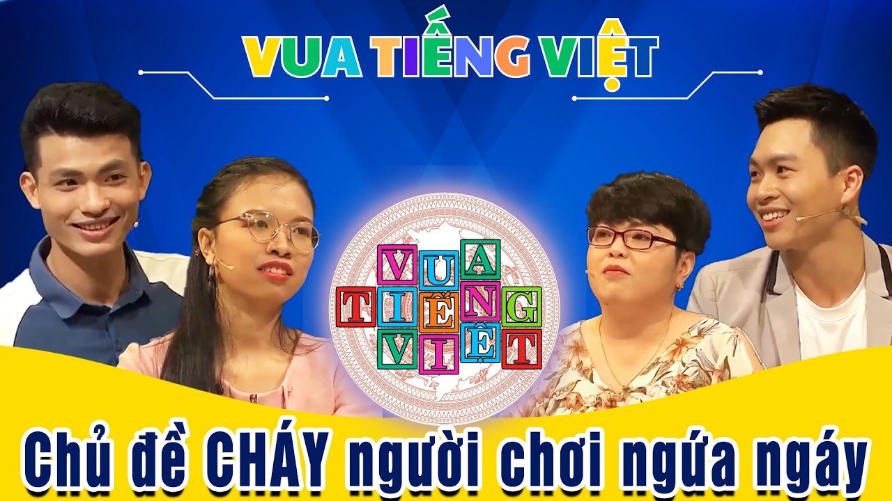 VUA TIẾNG VIỆT MỚI NHẤT | TẬP 243 | Chủ đề CHÁY khiến người chơi ngứa ngáy