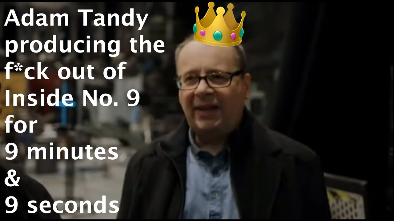Adam Tandy producing the f*ck out of Inside No. 9 for 9 minutes & 9 seconds