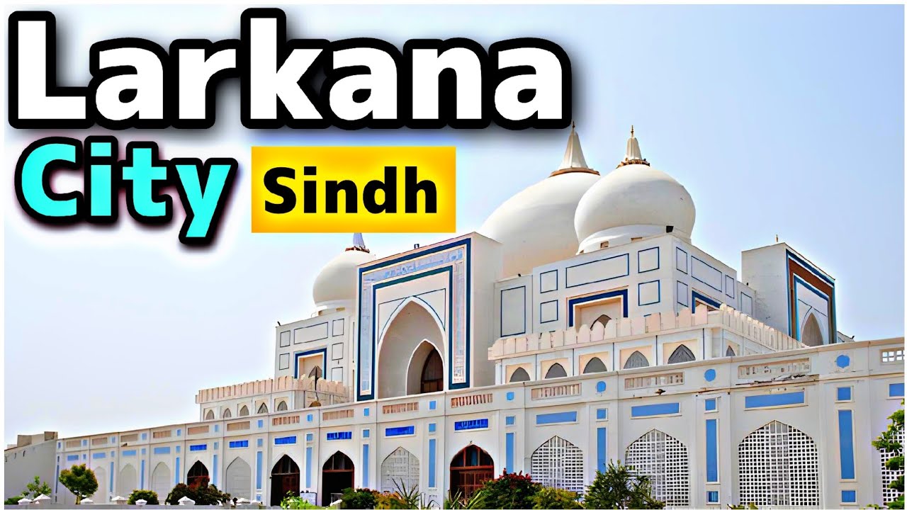 Larkana City Sindh | Gem of Sindh | City of Bhutto | Explained in Urdu | InsightFulLensTv