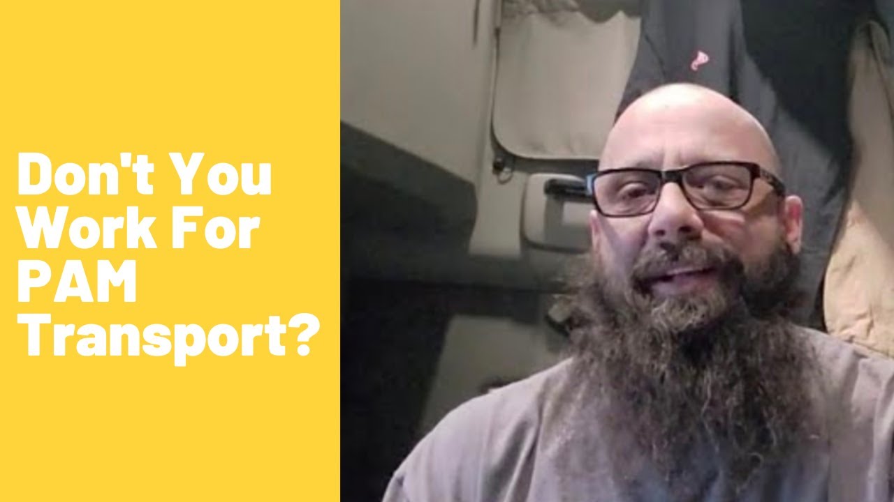 Don't You Work For PAM Transport?