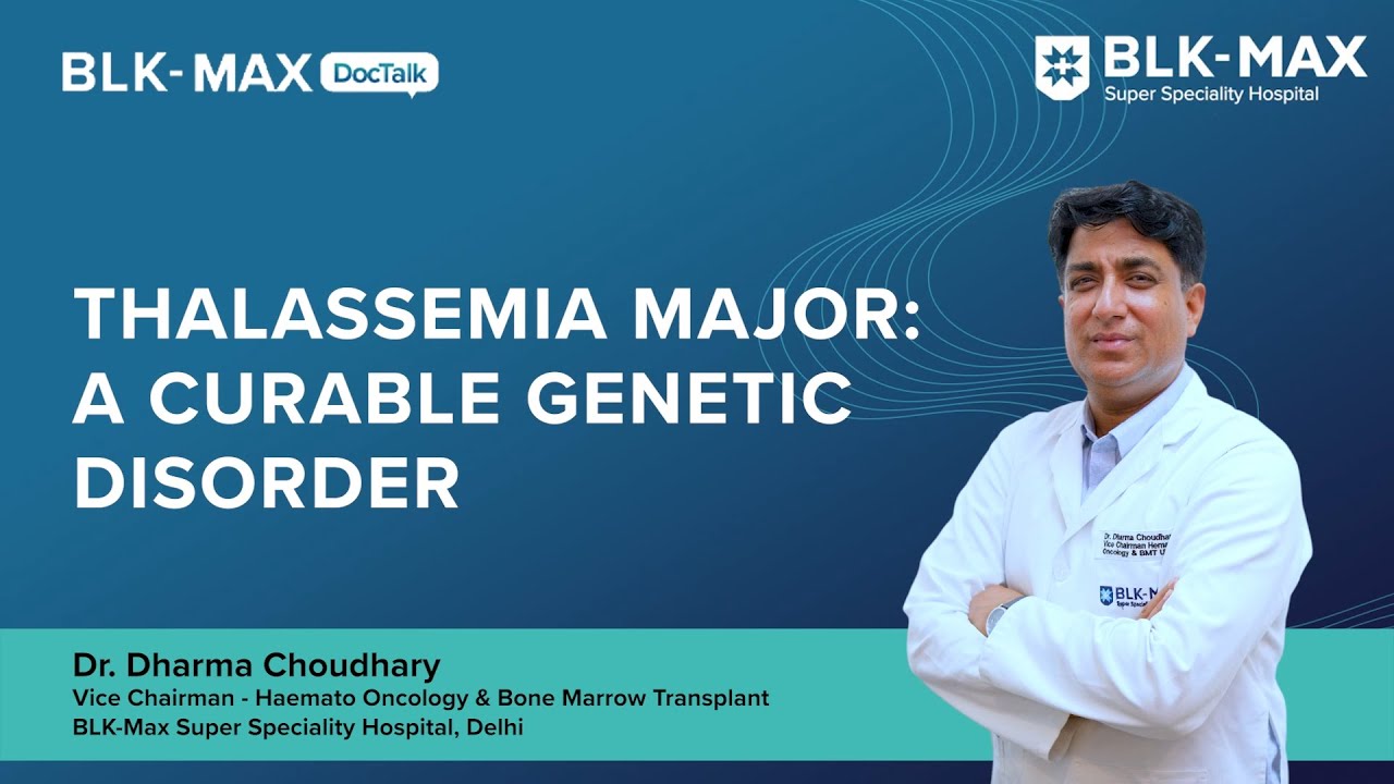 Thalassaemia Major: A Curable  Genetic Disorder | Dr. Dharma Chaudhary