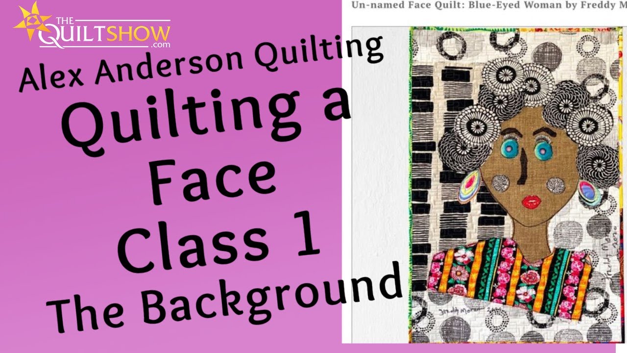 Алекс Андерсон, квилтинг — Faces Quilt, класс 1 — Предыстория